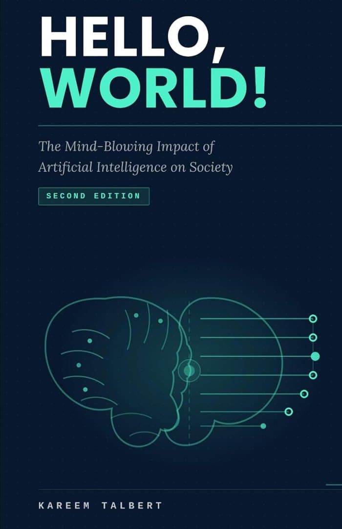 Cover of Hello, World! The Mind-Blowing Impact of Artificial Intelligence on Society by Kareem Talbert